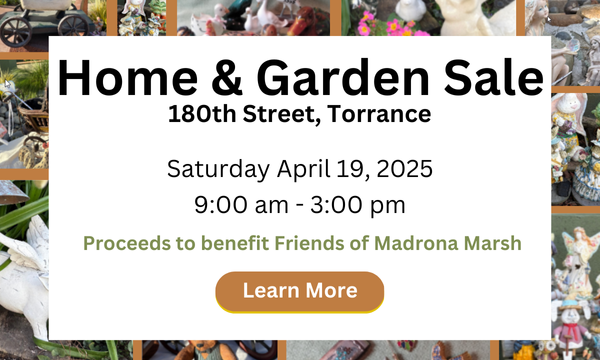 Home & Garden Sale on Saturday April 19, 2025 9 AM - 3 PM. Proceeds benefit Friends of Madrona Marsh